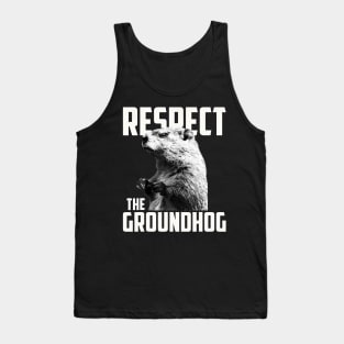 Respect The Groundhog Ground Hog Day Tank Top